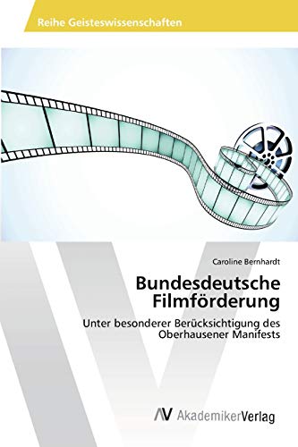 Bundesdeutsche Filmförderung: Unter besonderer Berücksichtigung des Oberhausener Manifests