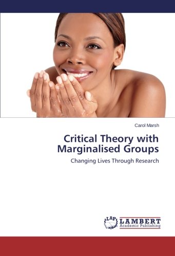 Critical Theory with Marginalised Groups: Changing Lives Through Research