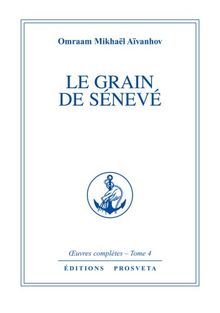 Oeuvres complètes. Vol. 4. Le grain de sénévé