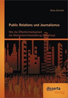 Public Relations und Journalismus: Wie die Öffentlichkeitsarbeit die Medienberichterstattung beeinflusst