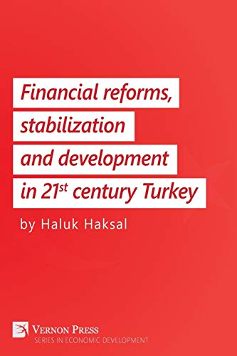 Financial Reforms, Stabilization and Development in 21st-Century Turkey (Vernon Economic Development)