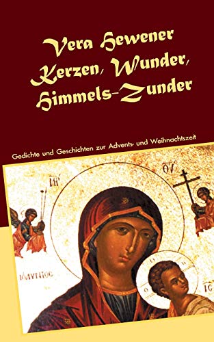 Kerzen, Wunder, Himmels-Zunder: Gedichte und Geschichten zur Advents- und Weihnachtszeit