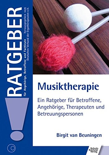 Musiktherapie: Ein Ratgeber für Betroffene, Angehörige, Therapeuten und Bezugspersonen (Ratgeber für Angehörige, Betroffene und Fachleute)