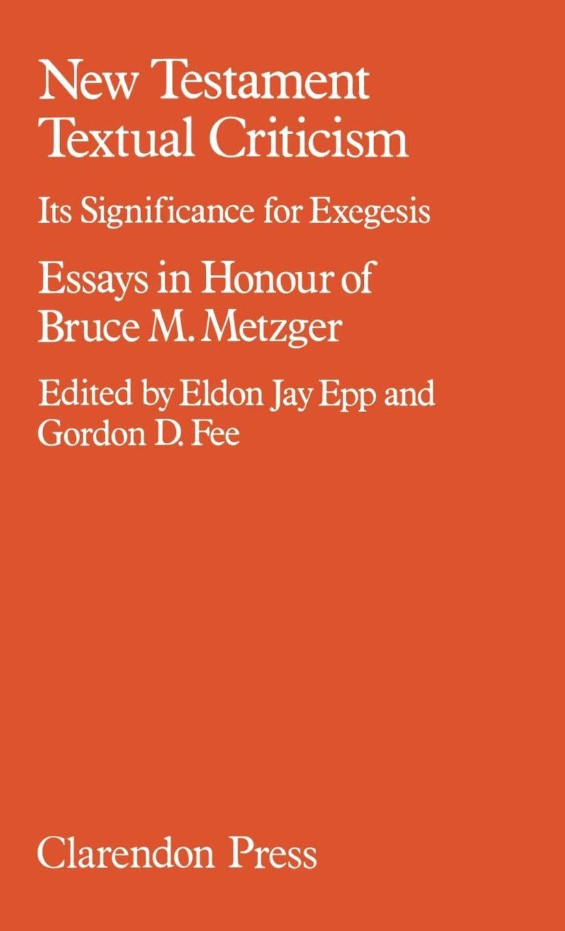 NEW TESTAMENT TEXTUAL CRITICISM C: Its Significance for Exegesis : Essays in Honour of Bruce M. Metzger