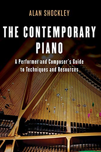 The Contemporary Piano: A Performer and Composer's Guide to Techniques and Resources