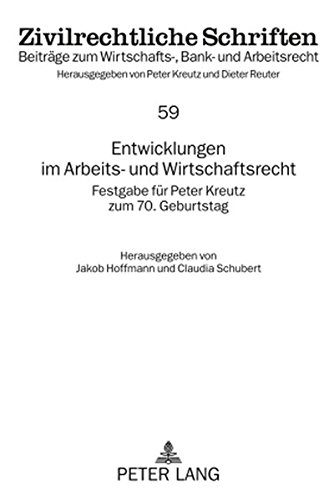 Entwicklungen im Arbeits- und Wirtschaftsrecht: Festgabe für Peter Kreutz zum 70. Geburtstag (Zivilrechtliche Schriften)