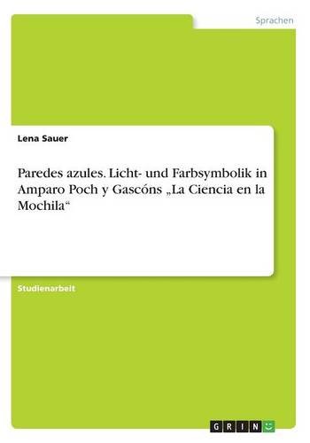 Paredes azules. Licht- und Farbsymbolik in Amparo Poch y Gascóns La Ciencia en la Mochila