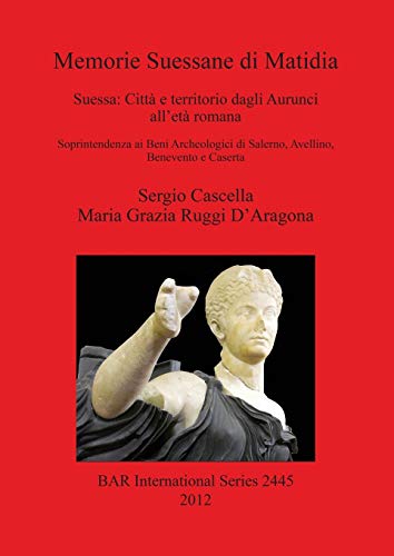 Memorie Suessane di Matidia: Suessa: Città e territorio dagli Aurunci all'età romana (Bar S, Band 2445)