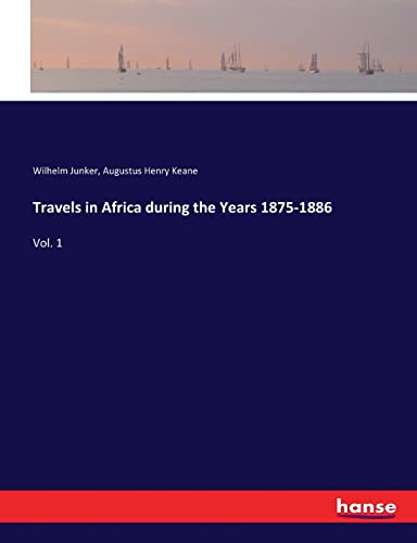 Travels in Africa during the Years 1875-1886: Vol. 1