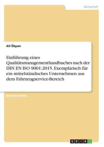 Einführung eines Qualitätsmanagementhandbuches nach der DIN EN ISO 9001:2015. Exemplarisch für ein mittelständisches Unternehmen aus dem Fahrzeugservice-Bereich