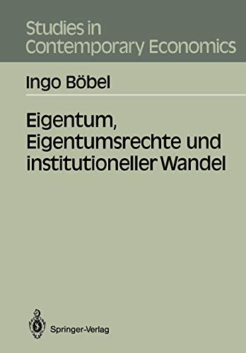 Eigentum, Eigentumsrechte und institutioneller Wandel (Studies in Contemporary Economics) (German Edition)