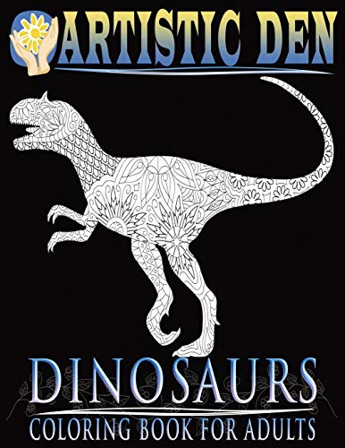 Artistic Den Dinosaurs Coloring Book For Adults (Floral Tangle Art Therapy, Volume 4)