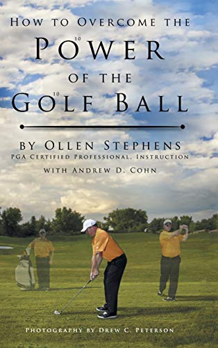 How to Overcome the Power of the Golf Ball: Approach with Perfection: Learn How to Play Your Best Golf with the Least Amount of Effort, the Lowest Inv