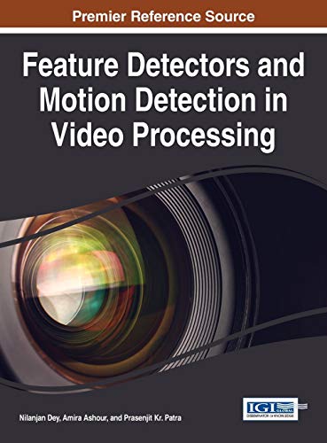 Feature Detectors and Motion Detection in Video Processing (Advances in Multimedia and Interactive Technologies (AMIT))