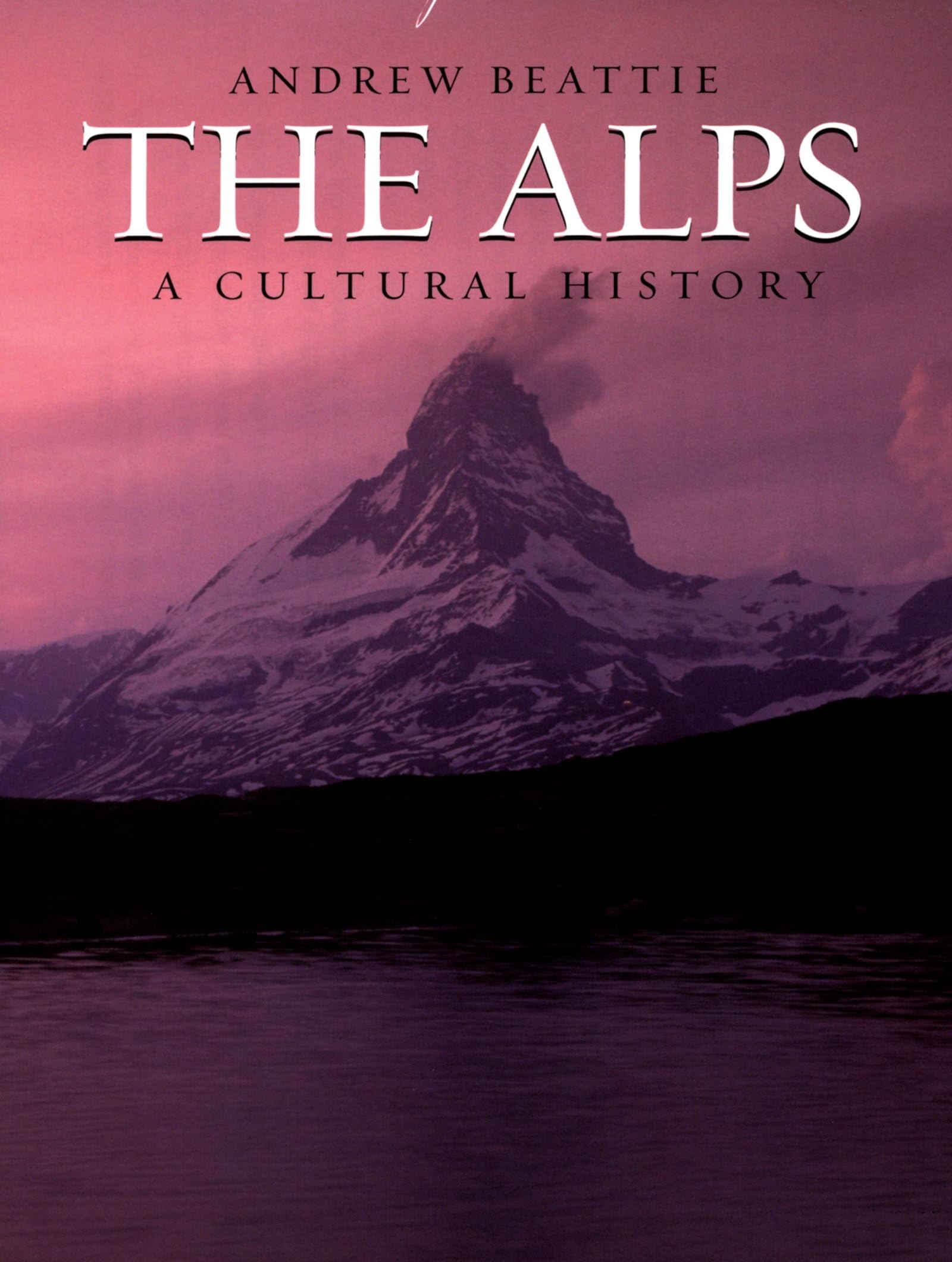The Alps: A Cultural History (Landscapes of the Imagination)