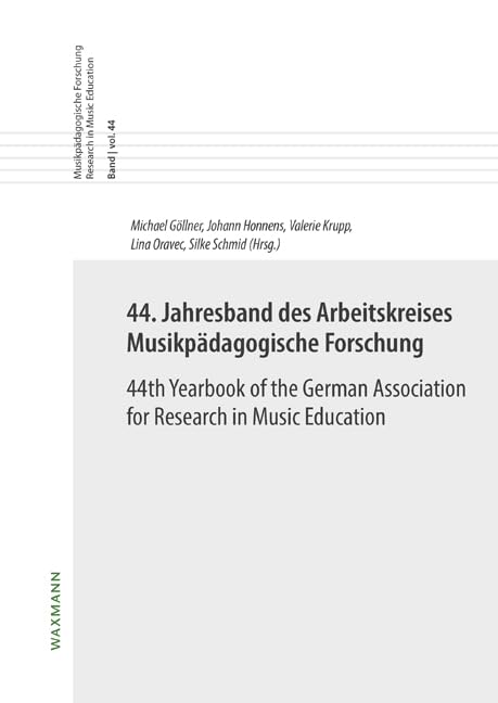 44. Jahresband des Arbeitskreises Musikpädagogische Forschung / 44th Yearbook of the German Association for Research in Music Education (Musikpädagogische Forschung Research in Music Education)