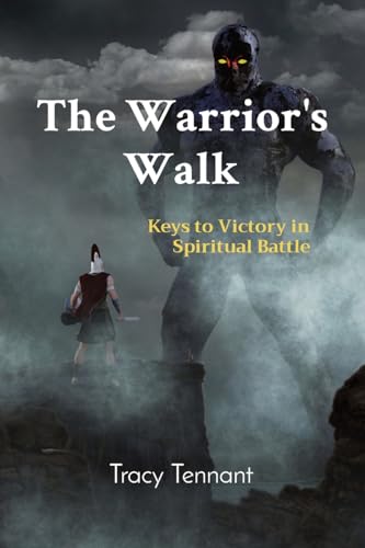 The Warrior's Walk: Keys to Victory in Spiritual Battle