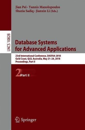 Database Systems for Advanced Applications: 23rd International Conference, DASFAA 2018, Gold Coast, QLD, Australia, May 21-24, 2018, Proceedings, Part ... Notes in Computer Science, Band 10828