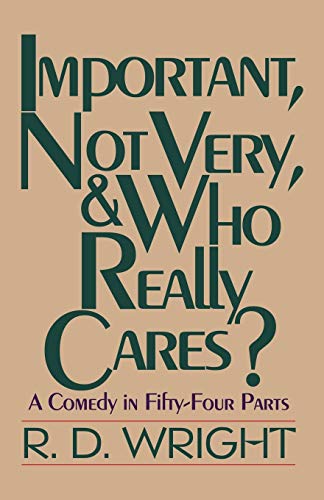 Important, Not Very, & Who Really Cares?: A Comedy in Fifty-Four Parts