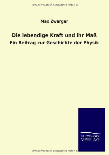 Die lebendige Kraft und ihr Maß: Ein Beitrag zur Geschichte der Physik