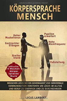 Körpersprache Mensch: Menschen lesen wie ein Geheimagent und nonverbale Kommunikation verstehen um Lügen im Alltag und Beruf zu erkennen und zu durchschauen