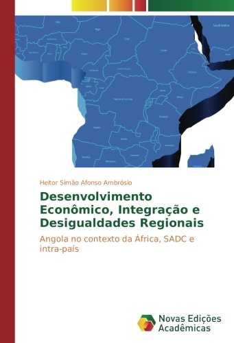 Desenvolvimento Econômico, Integração e Desigualdades Regionais: Angola no contexto da África, SADC e intra-país