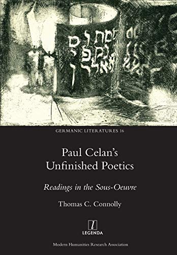 Paul Celan's Unfinished Poetics: Readings in the Sous-Oeuvre (Germanic Literatures, Band 16)