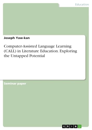 Computer-Assisted Language Learning (CALL) in Literature Education. Exploring the Untapped Potential