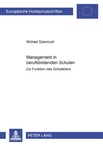 Management in berufsbildenden Schulen: Zur Funktion des Schulleiters (Europäische Hochschulschriften - Reihe XI)