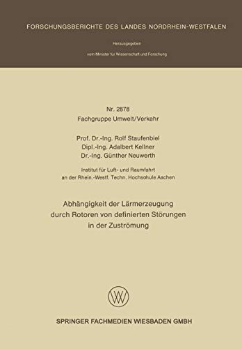 Abhängigkeit der Lärmerzeugung durch Rotoren von definierten Störungen in der Zuströmung (Forschungsberichte des Landes Nordrhein-Westfalen)
