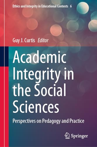 Academic Integrity in the Social Sciences: Perspectives on Pedagogy and Practice (Ethics and Integrity in Educational Contexts, 6, Band 6)