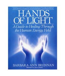 Hands of Light: A Guide to Healing Through the Human Energy Field