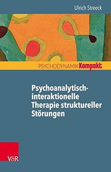 Psychoanalytisch-interaktionelle Therapie struktureller Störungen (Psychodynamik kompakt)