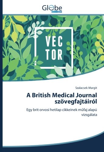 A British Medical Journal szövegfajtáiról: Egy brit orvosi hetilap cikkeinek műfaj alapú vizsgálata: Egy brit orvosi hetilap cikkeinek mufaj alapú vizsgálata