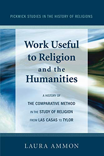 Work Useful to Religion and the Humanities (Pickwick Studies in the History of Religions, Band 1)