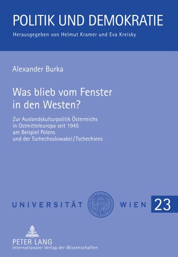 Was blieb vom Fenster in den Westen?: Zur Auslandskulturpolitik Österreichs in Ostmitteleuropa seit 1945 am Beispiel Polens und der Tschechoslowakei/Tschechiens (Politik und Demokratie)