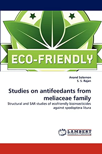 Studies on antifeedants from meliaceae family: Structural and SAR studies of ecofriendly bioinsecticides against spodoptera litura
