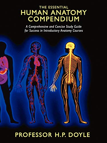 The Essential Human Anatomy Compendium: A Comprehensive and Concise Study Guide for Success in Introductory Anatomy Courses