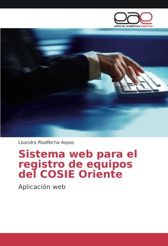 Sistema web para el registro de equipos del COSIE Oriente: Aplicación web