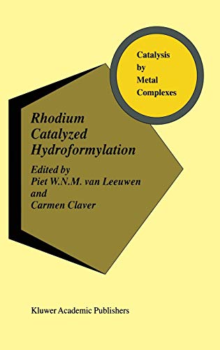 Rhodium Catalyzed Hydroformylation (Catalysis by Metal Complexes, 22, Band 22)