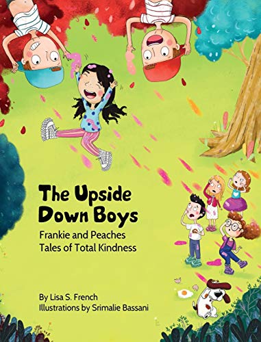 The Upside-Down Boys: A children's book about how bad feelings can be contagious and how kindness can turn bullies into buddies. (Frankie and Peaches: Tales of Total Kindness Book 2, Band 2)