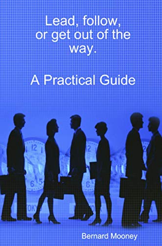 Lead, follow, or get out of the way. A Practical Guide