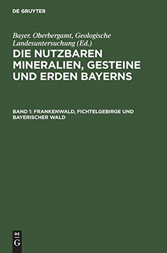 Frankenwald, Fichtelgebirge und Bayerischer Wald (Die nutzbaren Mineralien, Gesteine und Erden Bayerns)
