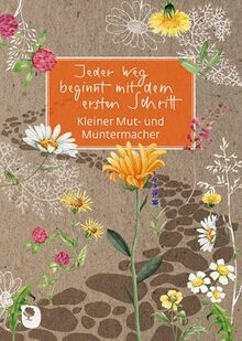 Jeder Weg beginnt mit dem ersten Schritt: Kleiner Mut- und Muntermacher (Eschbacher Grüne Wünsche)