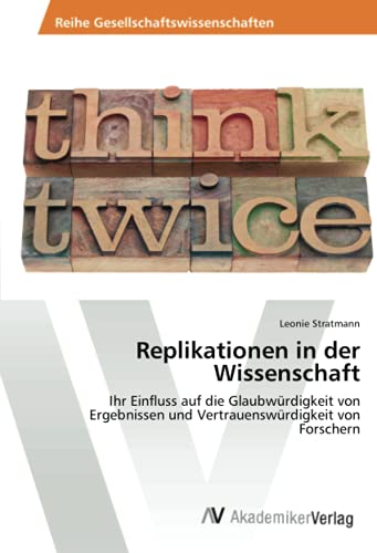 Replikationen in der Wissenschaft: Ihr Einfluss auf die Glaubwürdigkeit von Ergebnissen und Vertrauenswürdigkeit von Forschern