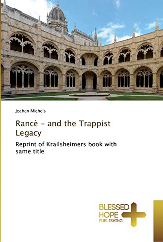 Rancè - and the Trappist Legacy: Reprint of Krailsheimers book with same title