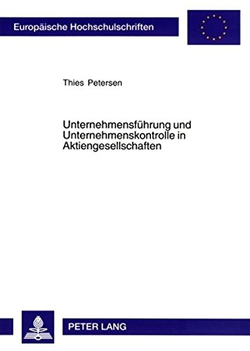 Unternehmensführung und Unternehmenskontrolle in Aktiengesellschaften: Ein Beitrag zum Einfluss des Deutschen Corporate Governance-Kodex auf ... / Publications Universitaires Européennes)