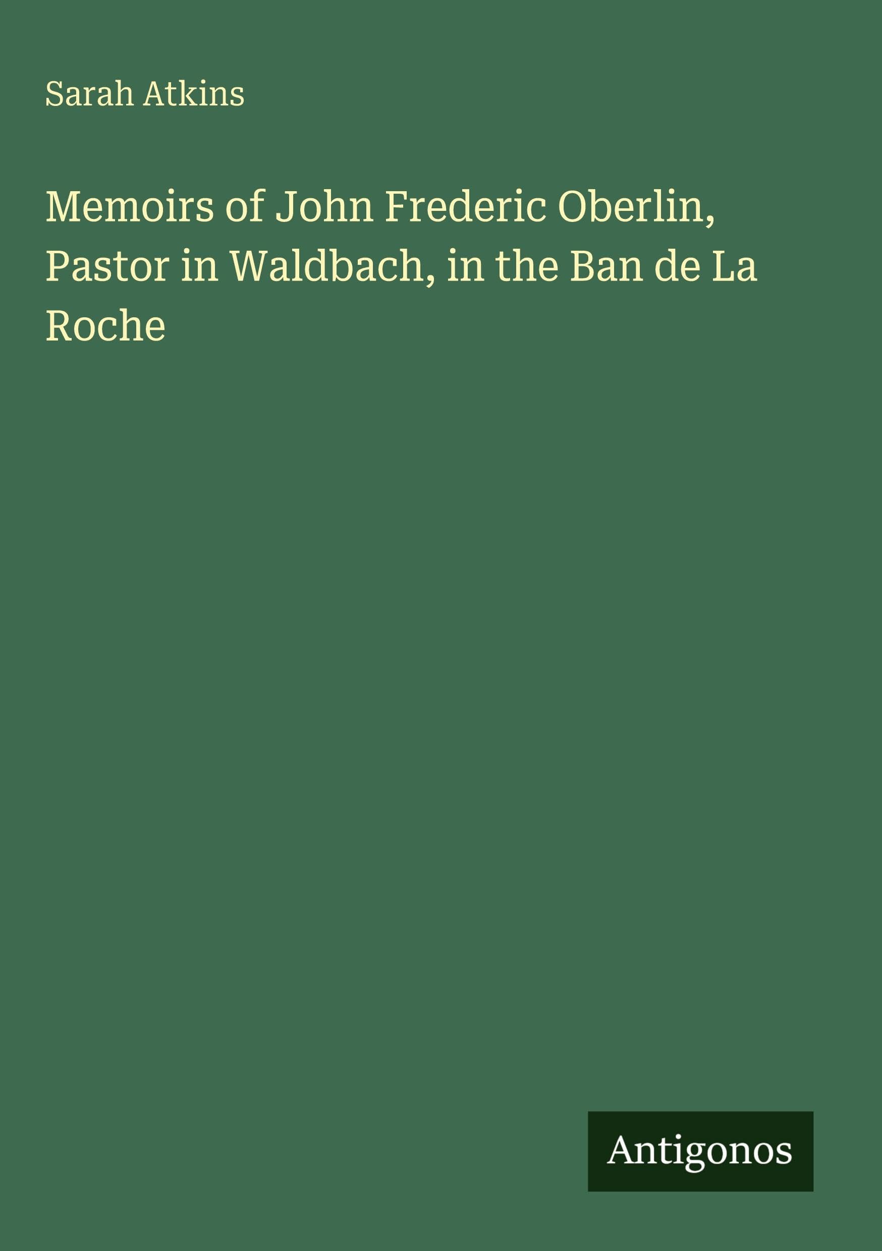 Memoirs of John Frederic Oberlin, Pastor in Waldbach, in the Ban de La Roche