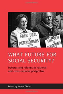 What future for social security?: Debates and Reforms in National and Cross-National Perspective