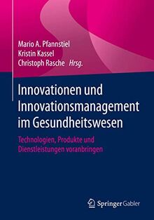 Innovationen und Innovationsmanagement im Gesundheitswesen: Technologien, Produkte und Dienstleistungen voranbringen